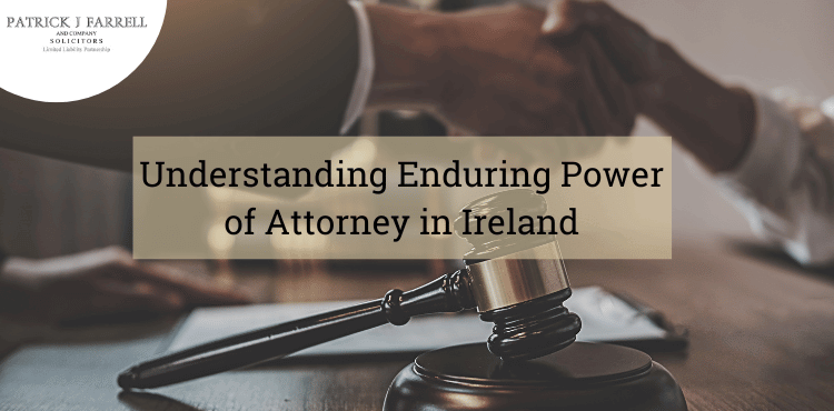 understanding the process for enduring power of attorney in ireland