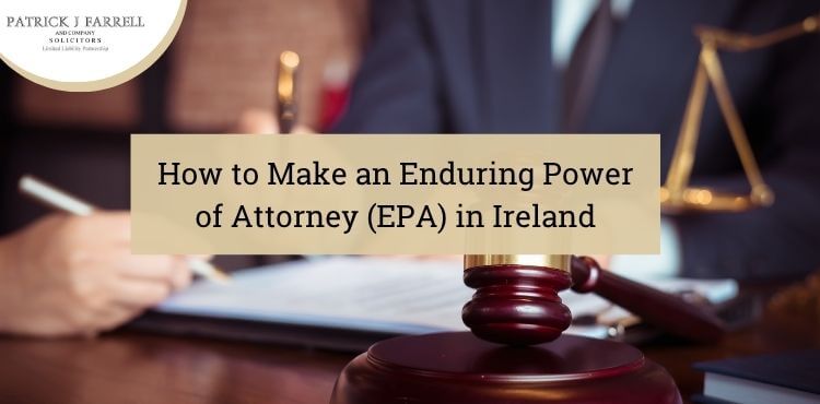 learn the legal steps of how to set up an enduring power of attorney in ireland